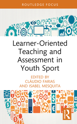 Learner-Oriented Teaching and Assessment in Youth Sport By Cláudio Farias (Editor), Isabel Mesquita (Editor) Cover Image