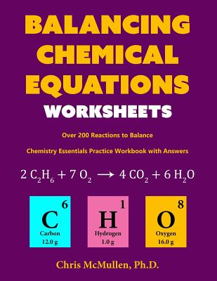 Balancing Chemical Equations Worksheets (Over 200 Reactions to Balance): Chemistry Essentials Practice Workbook with Answers Cover Image