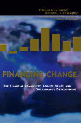 Financing Change: The Financial Community, Eco-Efficiency, and Sustainable Development (Mit Press)