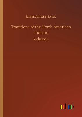 Traditions of the North American Indians By James Athearn Jones Cover Image
