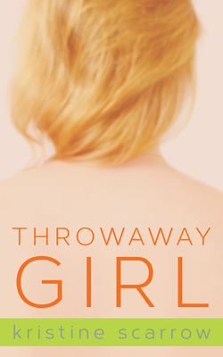Throwaway Girl By Kristine Scarrow Cover Image