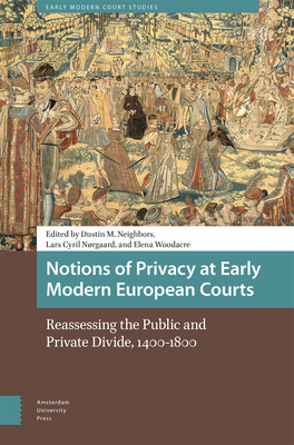 Notions of Privacy at Early Modern European Courts: Reassessing the Public and Private Divide, 1400-1800 Cover Image