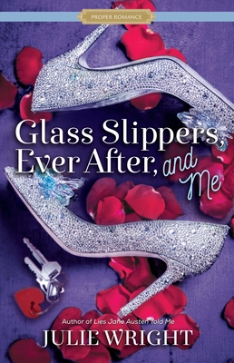 Cover for Glass Slippers, Ever After, and Me (Proper Romance Contemporary)