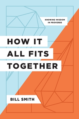 How It All Fits Together: Knowing Wisdom in Proverbs Cover Image