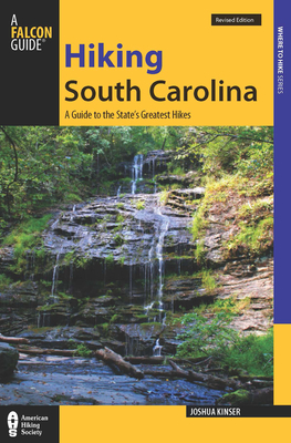 Hiking South Carolina: A Guide to the State's Greatest Hiking Adventures (Falcon Guides Where to Hike)