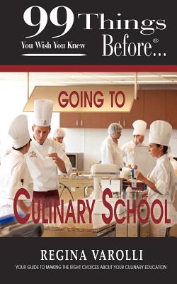 99 Things You Wish You Knew Before Going to Culinary School (99 Things You Wish You Knew Before--)
