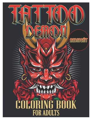 Tattoo Demon Midnight Coloring Book for Adults: Tattoo Adult Coloring Book, Beautiful and Awesome Tattoo Coloring Pages Such As Adult to Get Stress Re Cover Image
