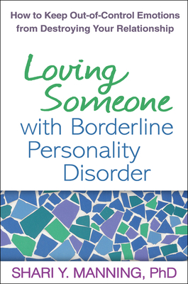 Loving Someone with Borderline Personality Disorder: How to Keep Out-of-Control Emotions from Destroying Your Relationship Cover Image