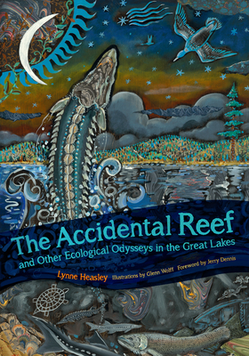 The Accidental Reef and Other Ecological Odysseys in the Great Lakes By Lynne Heasley Cover Image