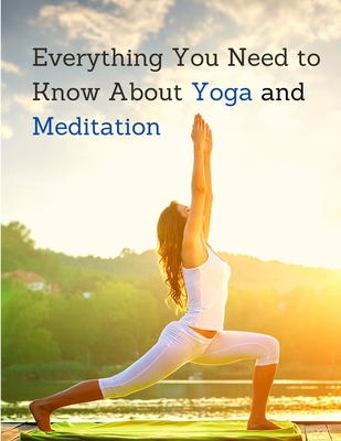 Everything You Need to Know About Yoga and Meditation: Understand the  Anatomy and Physiology to Perfect Your Practice (Paperback)