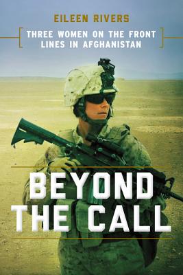 Beyond the Call: Three Women on the Front Lines in Afghanistan By Eileen Rivers Cover Image