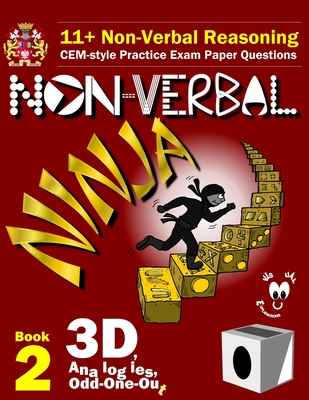 11+ Non Verbal Reasoning: The Non-Verbal Ninja Training Course. Book 2: 3D, Analogies and Odd-One-Out: CEM-style Practice Exam Paper Questions w By Eureka! Eleven Plus Exams Cover Image