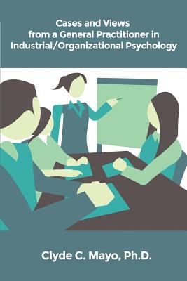 Cases and Views from a General Practitioner in Industrial/Organizational Psychology Cover Image