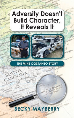 Adversity Doesn't Build Character, It Reveals It: The Mike Costanzo Story Cover Image