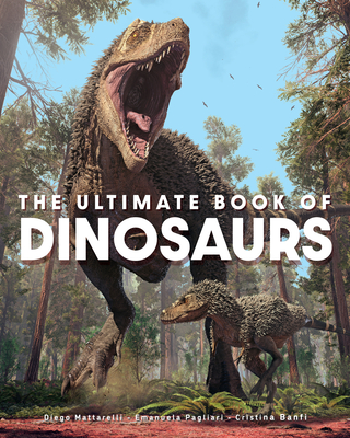 The Ultimate Book of Dinosaurs By Diego Mattarelli, Emanuela Pagliari, Cristina Banfi Cover Image