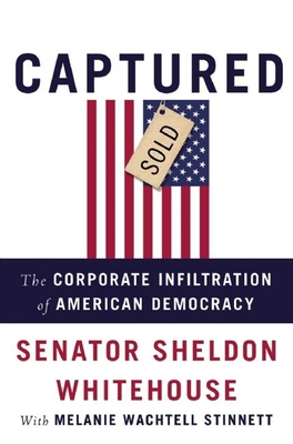 Captured: The Corporate Infiltration of American Democracy Cover Image