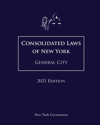 Consolidated Laws of New York General City 2021 Edition By Jason Lee (Editor), New York Government Cover Image