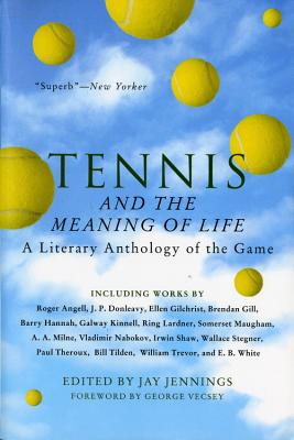 Tennis And The Meaning Of Life: A Literary Anthology of the Game Cover Image