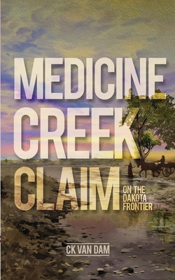 Medicine Creek Claim: On the Dakota Frontier Cover Image