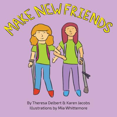 Make New Friends By Theresa Delbert, Karen Jacobs, Mia Whittemore (Illustrator) Cover Image