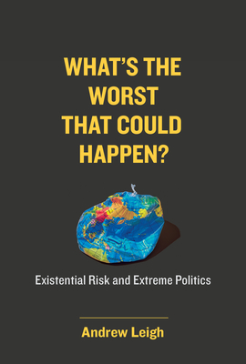 What's the Worst That Could Happen?: Existential Risk and Extreme Politics Cover Image