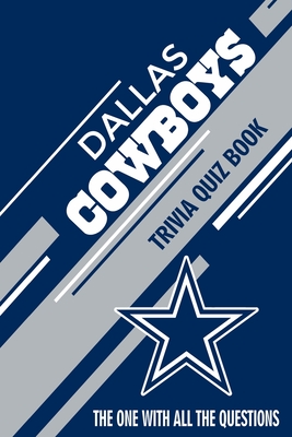 Dallas Cowboys Trivia Quiz Book: The One With All The Questions (Paperback)