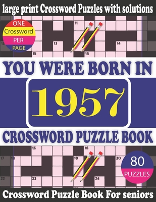 You Were Born in 1957: Crossword Puzzle Book: Crossword Games for Puzzle Fans & Exciting Crossword Puzzle Book for Adults With Solution By Rim Ron J. Publication Cover Image