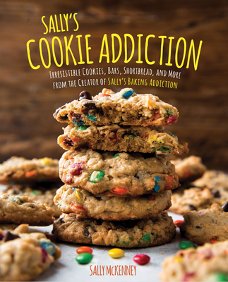 Sally's Cookie Addiction: Irresistible Cookies, Cookie Bars, Shortbread, and More from the Creator of Sally's Baking Addiction Cover Image