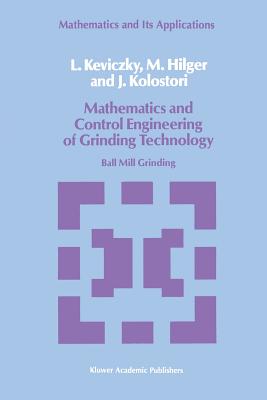 Mathematics and Control Engineering of Grinding Technology: Ball Mill Grinding (Mathematics and Its Applications #38) Cover Image