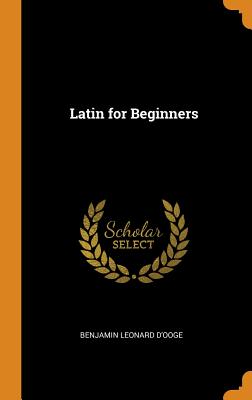 Latin for Beginners By Benjamin Leonard D'Ooge Cover Image