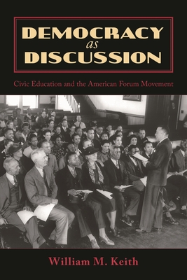Democracy as Discussion: Civic Education and the American Forum ...