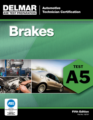 Brakes: Test A5 (ASE Test Prep: Automotive Technician Certification Manual) By Delmar Publishers Cover Image