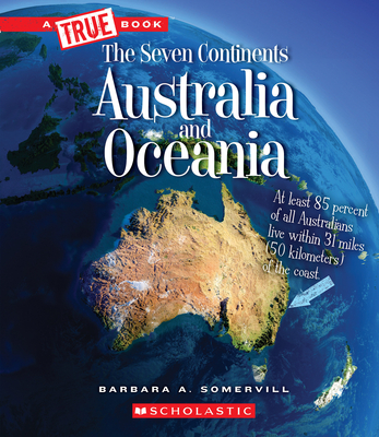 Australia and Oceania (A True Book: The Seven Continents) (Library Edition) (A True Book (Relaunch)) By Barbara A. Somervill Cover Image