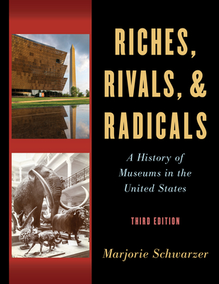 Riches, Rivals, and Radicals: A History of Museums in the United States (American Alliance of Museums) Cover Image