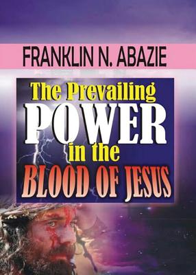 The Prevailing Power in the Blood of Jesus: Blood of Jesus Cover Image
