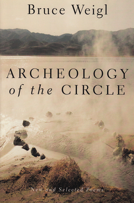 Archeology of the Circle: New and Selected Poems By Bruce Weigl Cover Image