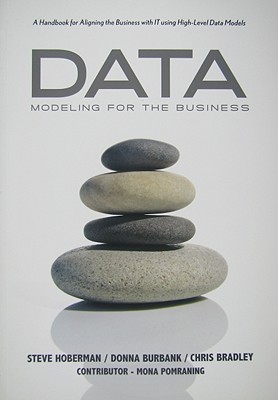 Data Modeling for the Business: A Handbook for Aligning the Business with IT using High-Level Data Models (Take It with You Guides)