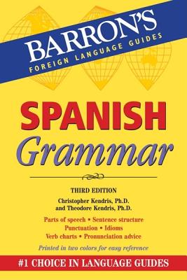 Spanish Grammar: Beginner, Intermediate, and Advanced Levels (Barron's Grammar) By Ph.D. Kendris, Christopher, Ph.D. Kendris, Theodore Cover Image