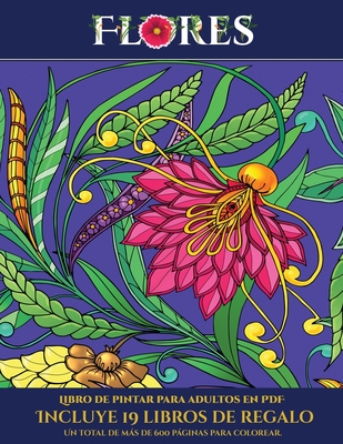 Libro de pintar para adultos en PDF (Flores): Este libro contiene 30 láminas para colorear que se pueden usar para pintarlas, enmarcarlas y / o medita By Garcia Santiago, Cromoterapia (Producer) Cover Image