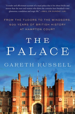 The Palace: From the Tudors to the Windsors, 500 Years of British History at Hampton Court Cover Image