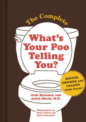 The Complete What's Your Poo Telling You (Funny Bathroom Books, Health Books, Humor Books) By Josh Richman, Anish Sheth, Peter Arkle (Illustrator), Matt Johnstone (Illustrator) Cover Image