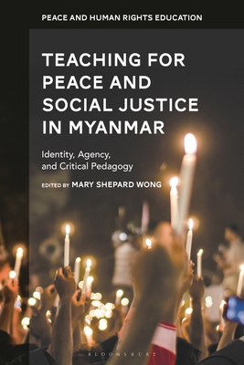 Teaching for Peace and Social Justice in Myanmar: Identity, Agency, and Critical Pedagogy By Mary Shepard Wong (Editor), Maria Hantzopoulos (Editor), Monisha Bajaj (Editor) Cover Image