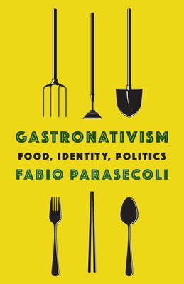 Gastronativism: Food, Identity, Politics By Fabio Parasecoli, Kosmos Cover Image