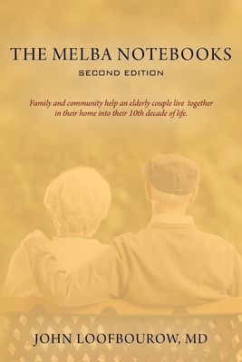 The Melba Notebooks: Second Edition: Family and Community Help an Elderly Couple Live Together In Their Home Into Their 10th Decade of Life Cover Image