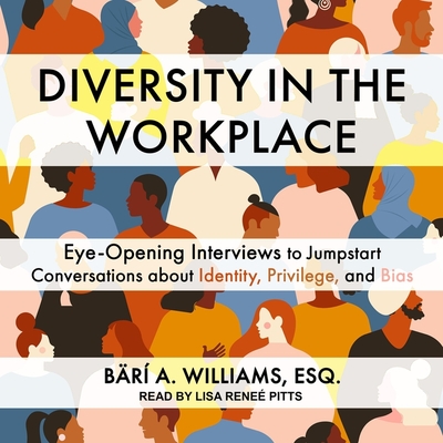 Diversity in the Workplace: Eye-Opening Interviews to Jumpstart Conversations about Identity, Privilege, and Bias Cover Image