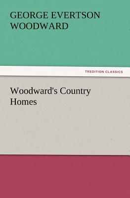 Woodward's Country Homes By George E. Woodward Cover Image