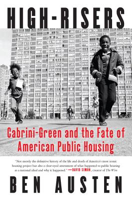 High-Risers: Cabrini-Green and the Fate of American Public Housing By Ben Austen Cover Image
