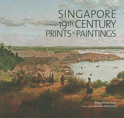 Singapore Through 19th Century Prints & Paintings Cover Image