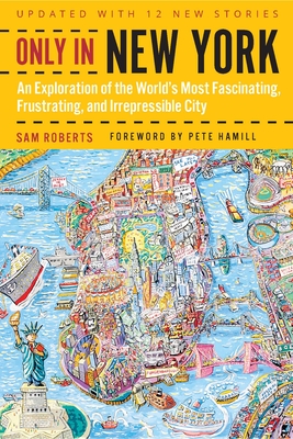 Only in New York: An Exploration of the World's Most Fascinating, Frustrating, and Irrepressible City By Sam Roberts, Pete Hamill (Foreword by) Cover Image