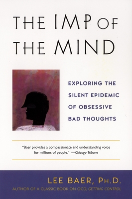 The Imp of the Mind: Exploring the Silent Epidemic of Obsessive Bad Thoughts By Lee Baer Cover Image